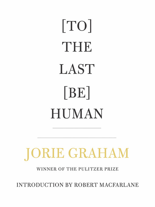 Title details for [To] the Last [Be] Human by Jorie Graham - Wait list